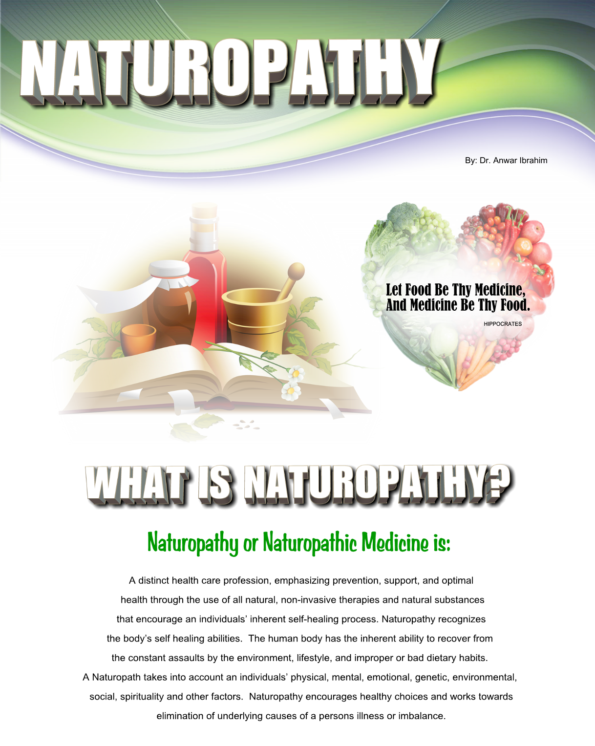 What Is naturopathy: A distinct health care profession, emphasizing prevention, support, and optimal   health through the use of all natural, non-invasive therapies and natural substances   that encourage an individuals’ inherent self-healing process. Naturopathy recognizes   the body’s self healing abilities.  The human body has the inherent ability to recover from   the constant assaults by the environment, lifestyle, and improper or bad dietary habits.   A Naturopath takes into account an individuals’ physical, mental, emotional, genetic, environmental,   social, spirituality and other factors.  Naturopathy encourages healthy choices and works towards  elimination of underlying causes of a persons illness or imbalance.